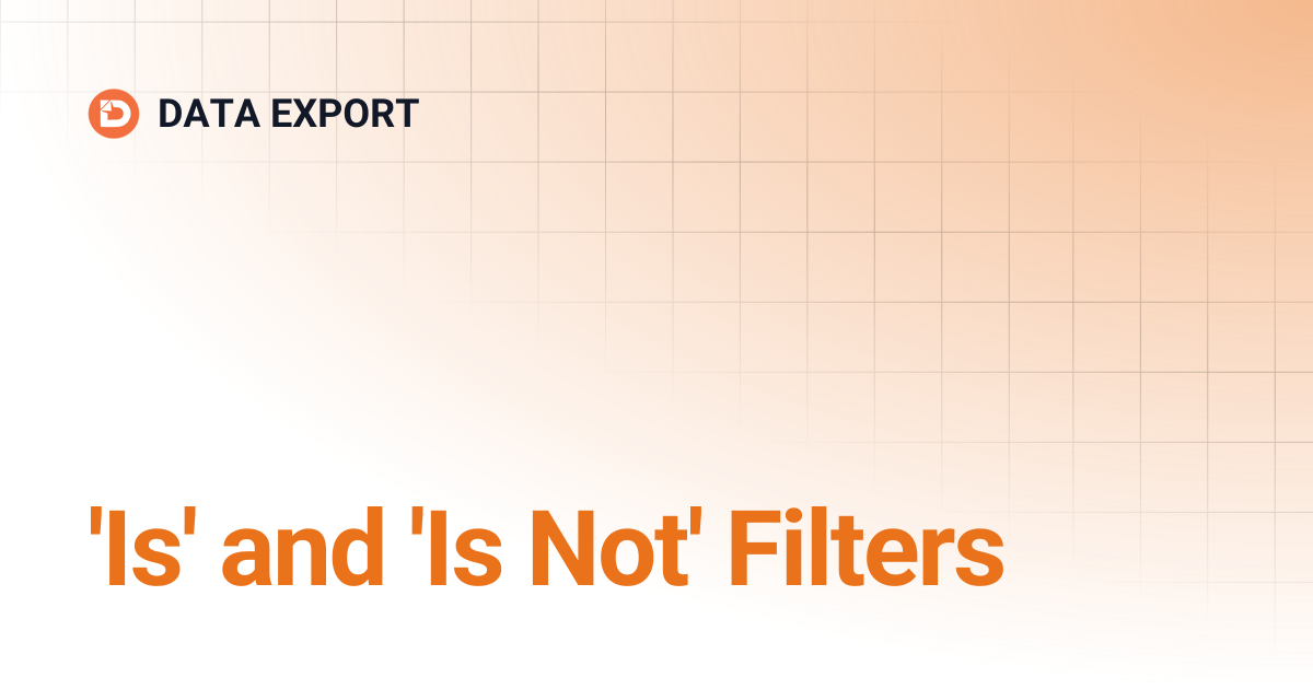 'is' & 'is not' | DATA EXPORT